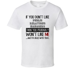 If You Dont Like Public Relations Managers Occupation T Shirt