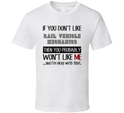 If You Dont Like Rail Vehicle Mechanics Occupation T Shirt