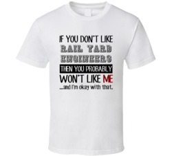 If You Dont Like Rail Yard Engineers Occupation T Shirt
