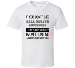 If You Dont Like Real Estate Assessors Occupation T Shirt