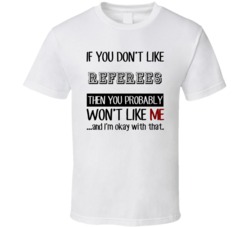 If You Dont Like Referees Occupation T Shirt