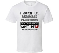 If You Dont Like Regional Planners Occupation T Shirt