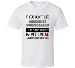If You Dont Like Residence Counsellors Occupation T Shirt