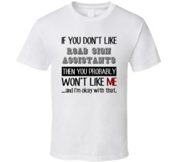 If You Dont Like Road Sign Assistants Occupation T Shirt