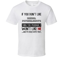 If You Dont Like School Psychologists Occupation T Shirt
