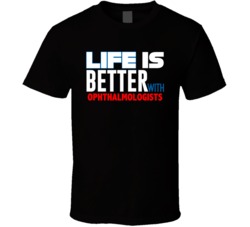 Life Is Better With Ophthalmologists Occupation T Shirt