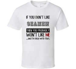 If You Dont Like Seamen Occupation T Shirt