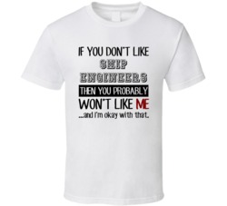 If You Dont Like Ship Engineers Occupation T Shirt