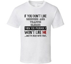 If You Dont Like Shipping And Traffic Clerks Occupation T Shirt