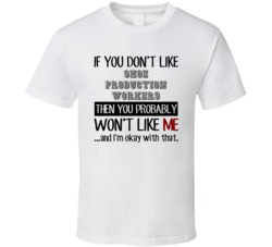 If You Dont Like Shoe Production Workers Occupation T Shirt