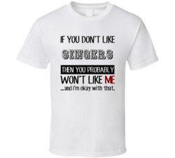 If You Dont Like Singers Occupation T Shirt