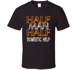 Half Man Half Domestic Help Occupation T Shirt