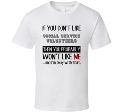 If You Dont Like Social Service Volunteers Occupation T Shirt