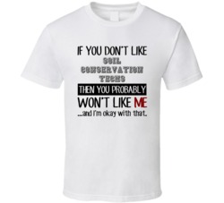 If You Dont Like Soil Conservation Techs Occupation T Shirt