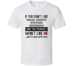 If You Dont Like Solar Energy Systems Designers Occupation T Shirt
