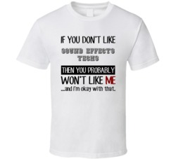 If You Dont Like Sound Effects Techs Occupation T Shirt
