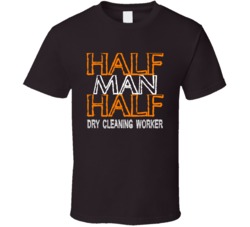 Half Man Half Dry Cleaning Worker Occupation T Shirt