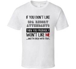 If You Dont Like Spa Resort Attendants Occupation T Shirt