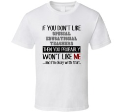 If You Dont Like Special Educational Teachers Occupation T Shirt