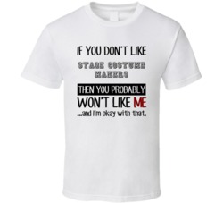 If You Dont Like Stage Costume Makers Occupation T Shirt