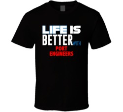 Life Is Better With Port Engineers Occupation T Shirt