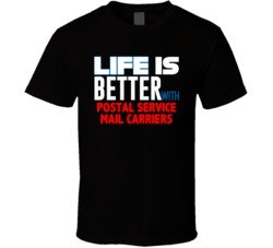 Life Is Better With Postal Service Mail Carriers Occupation T Shirt