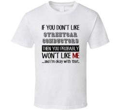 If You Dont Like Streetcar Conductors Occupation T Shirt