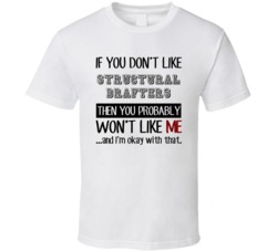 If You Dont Like Structural Drafters Occupation T Shirt