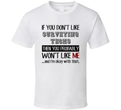 If You Dont Like Surveying Techs Occupation T Shirt