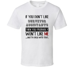 If You Dont Like Surveyor Assistants Occupation T Shirt