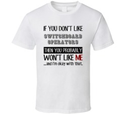 If You Dont Like Switchboard Operators Occupation T Shirt
