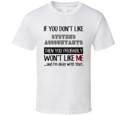 If You Dont Like Systems Accountants Occupation T Shirt