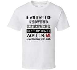 If You Dont Like Systems Engineers Occupation T Shirt