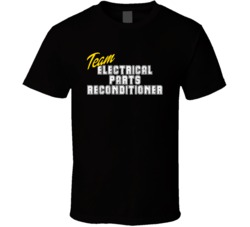 Team Electrical Parts Reconditioner Occupation Sports Theme T Shirt
