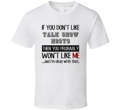 If You Dont Like Talk Show Hosts Occupation T Shirt