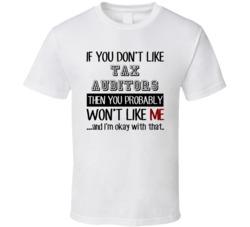 If You Dont Like Tax Auditors Occupation T Shirt