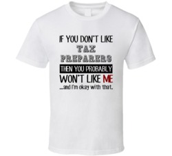 If You Dont Like Tax Preparers Occupation T Shirt