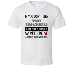 If You Dont Like Taxi Dispatchers Occupation T Shirt