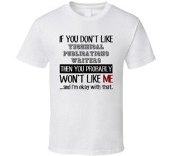 If You Dont Like Technical Publications Writers Occupation T Shirt