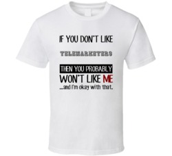 If You Dont Like Telemarketers Occupation T Shirt