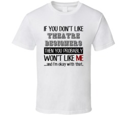 If You Dont Like Theatre Designers Occupation T Shirt
