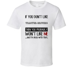 If You Dont Like Tractor-Drivers Occupation T Shirt