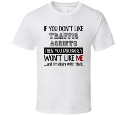 If You Dont Like Traffic Agents Occupation T Shirt