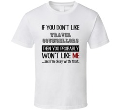 If You Dont Like Travel Counsellors Occupation T Shirt