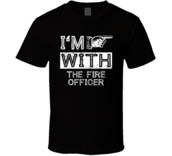 Im With The Fire Officer Right Occupation T Shirt