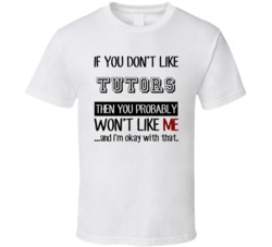 If You Dont Like Tutors Occupation T Shirt