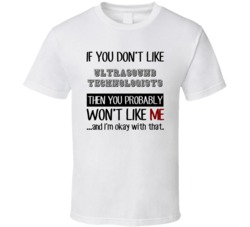 If You Dont Like Ultrasound Technologists Occupation T Shirt