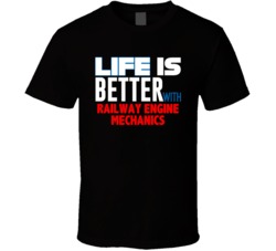 Life Is Better With Railway Engine Mechanics Occupation T Shirt