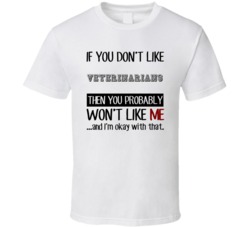 If You Dont Like Veterinarians Occupation T Shirt