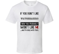 If You Dont Like Watchmakers Occupation T Shirt